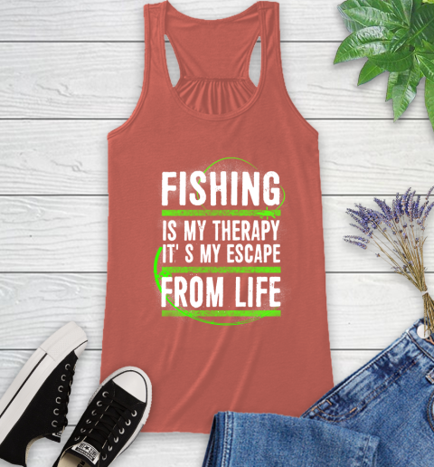 Fishing Is My Therapy It's My Escape From Life Racerback Tank 3