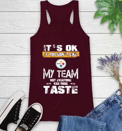 Pittsburgh Steelers NFL Football It's Ok If You Don't Like My Team Not Everyone Has Good Taste Racerback Tank 2