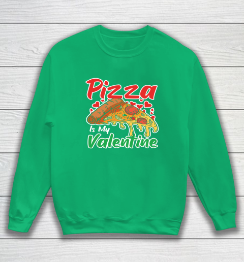 Funny Valentines Day Shirt Pizza Is My Valentine Sweatshirt 10