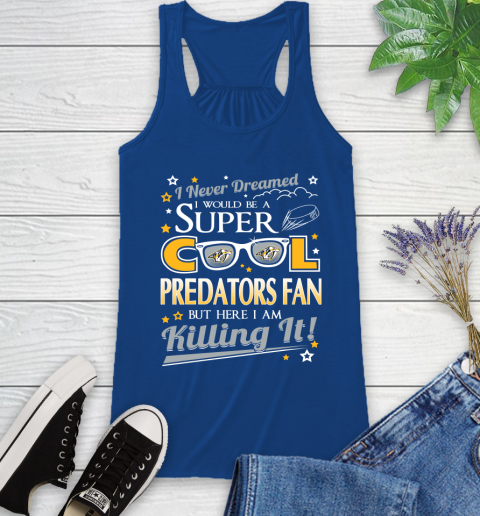Nashville Predators NHL Hockey I Never Dreamed I Would Be Super Cool Fan Racerback Tank 8