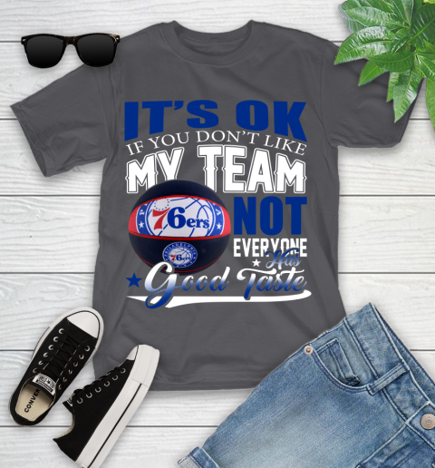 NBA It's Ok If You Don't Like My Team Philadelphia 76ers Not Everyone Has Good Taste Basketball Youth T-Shirt 6