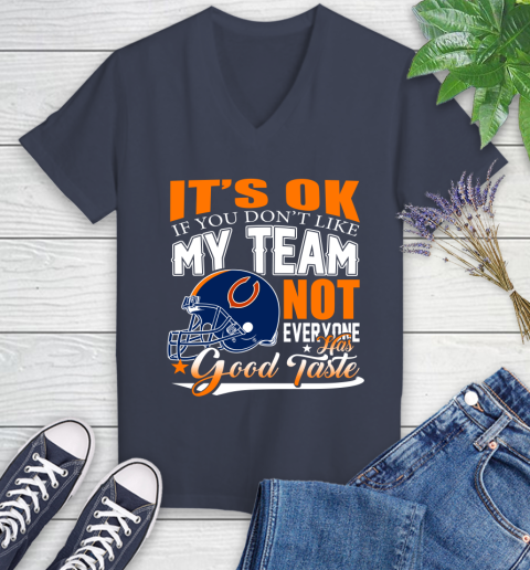 NFL It's Ok If You Don't Like My Team Chicago Bears Not Everyone Has Good Taste Football Women's V-Neck T-Shirt 12