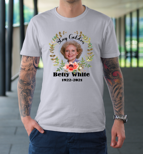 Stay Golden Betty White Stay Golden 1922 2021 T-Shirt 3