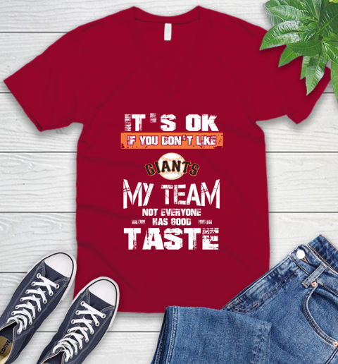 San Francisco Giants MLB Baseball It's Ok If You Don't Like My Team Not Everyone Has Good Taste V-Neck T-Shirt 7