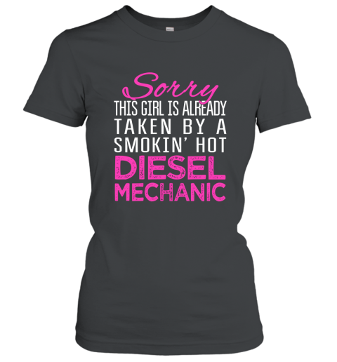 This Girl is already taken by smokin_ hot Diesel Mechanic Women T-Shirt