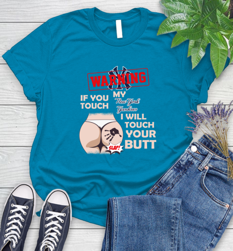 New York Yankees MLB Baseball Warning If You Touch My Team I Will Touch My Butt Women's T-Shirt 11 New York Yankees MLB Baseball Warning If You Touch My Team I Will Touch My Butt Women's T-Shirt - Image 11