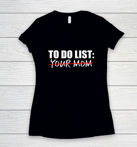 To Do List Your Mom Funny Women's V-Neck T-Shirt 1