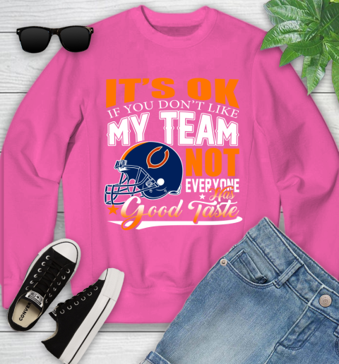 NFL It's Ok If You Don't Like My Team Chicago Bears Not Everyone Has Good Taste Football Youth Sweatshirt 6
