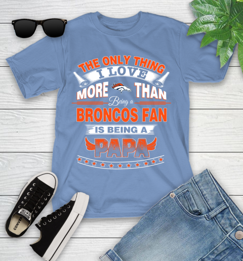 NFL The Only Thing I Love More Than Being A Denver Broncos Fan Is Being A Papa Football Youth T-Shirt 15