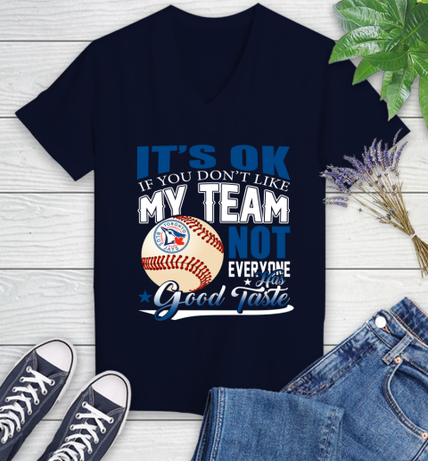 Toronto Blue Jays MLB Baseball You Don't Like My Team Not Everyone Has Good Taste Women's V-Neck T-Shirt 2