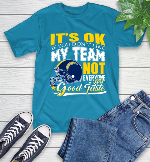 Los Angeles Chargers NFL Football You Don't Like My Team Not Everyone Has Good Taste T-Shirt 9