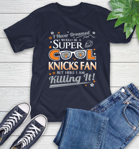 New York Knicks NBA Basketball I Never Dreamed I Would Be Super Cool Fan T-Shirt 3