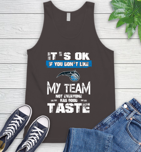 Orlando Magic NBA Basketball It's Ok If You Don't Like My Team Not Everyone Has Good Taste Tank Top 6