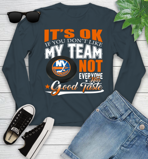 New York Islanders NHL Hockey You Don't Like My Team Not Everyone Has Good Taste Youth Long Sleeve 9