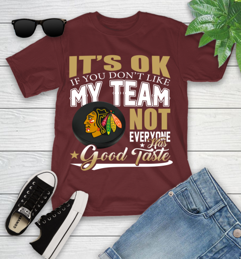 Chicago Blackhawks NHL Hockey You Don't Like My Team Not Everyone Has Good Taste Youth T-Shirt 14