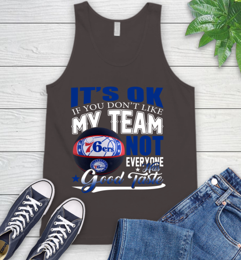 NBA It's Ok If You Don't Like My Team Philadelphia 76ers Not Everyone Has Good Taste Basketball Tank Top 6