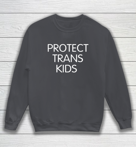 Protect Trans Kids Shirt Sweatshirt 3
