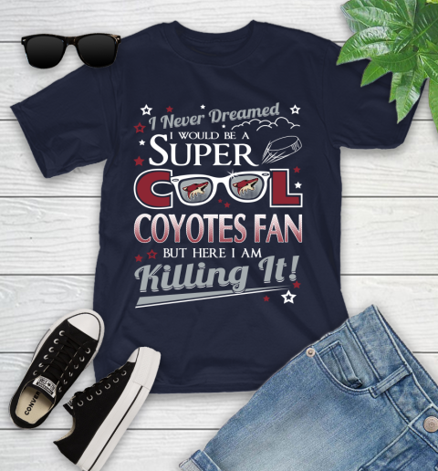 Arizona Coyotes NHL Hockey I Never Dreamed I Would Be Super Cool Fan Youth T-Shirt 2
