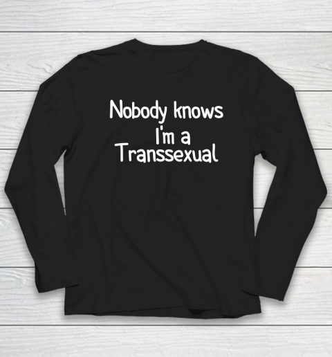 Nobody Knows I'm a Transsexual Long Sleeve T-Shirt