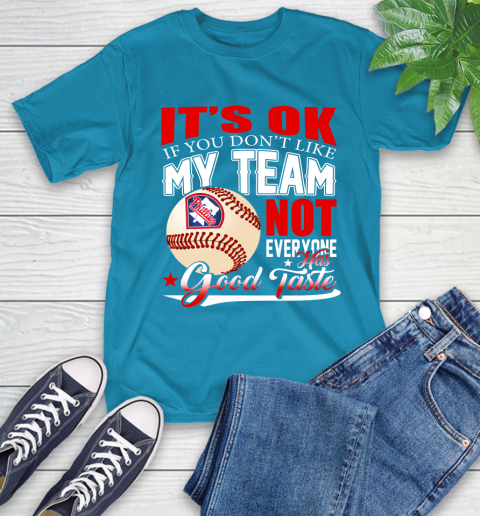 Philadelphia Phillies MLB Baseball You Don't Like My Team Not Everyone Has Good Taste T-Shirt 9