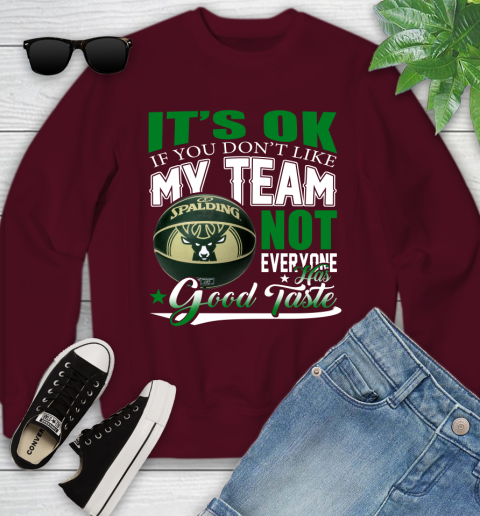 NBA It's Ok If You Don't Like My Team Milwaukee Bucks Not Everyone Has Good Taste Basketball Youth Sweatshirt 4