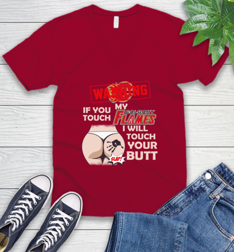 Calgary Flames NHL Hockey Warning If You Touch My Team I Will Touch My Butt V-Neck T-Shirt 7