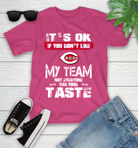 Cincinnati Reds MLB Baseball It's Ok If You Don't Like My Team Not Everyone Has Good Taste Youth T-Shirt 11