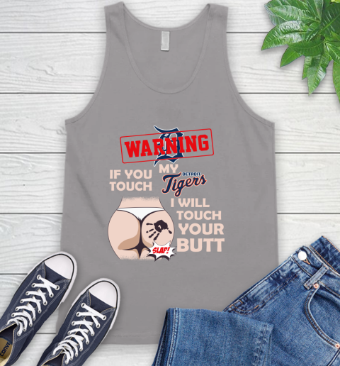 Detroit Tigers MLB Baseball Warning If You Touch My Team I Will Touch My Butt Tank Top 3