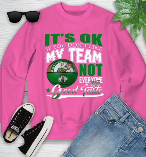 NBA It's Ok If You Don't Like My Team Boston Celtics Not Everyone Has Good Taste Basketball Youth Sweatshirt 6