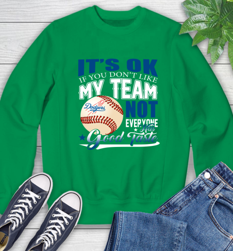 Los Angeles Dodgers MLB Baseball You Don't Like My Team Not Everyone Has Good Taste Sweatshirt 7