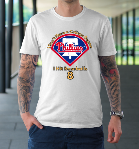 I Don't Have a College Degree I Hit Baseballs Philadelphia Phillies T-Shirt