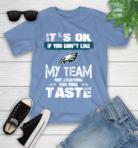 Philadelphia Eagles NFL Football It's Ok If You Don't Like My Team Not Everyone Has Good Taste Youth T-Shirt 15