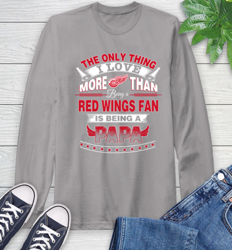 NHL The Only Thing I Love More Than Being A Detroit Red Wings Fan Is Being A Papa Hockey Long Sleeve T-Shirt 6
