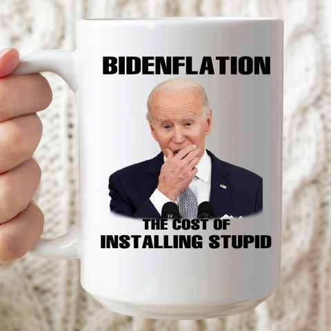 Bidenflation The Cost Of Installing Stupid Anti Joe Biden Ceramic Mug 15oz