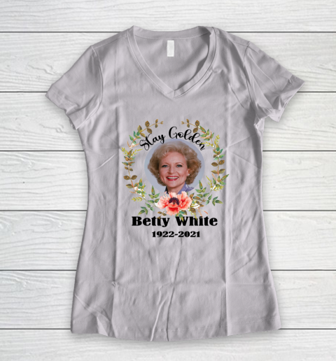 Stay Golden Betty White Stay Golden 1922 2021 Women's V-Neck T-Shirt