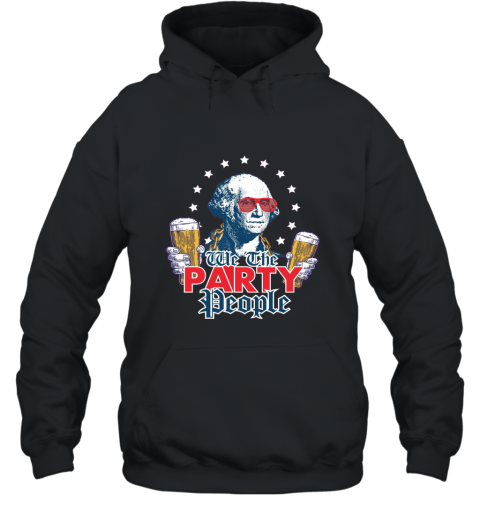 We the Party People 4th of July Party Shirt Hooded