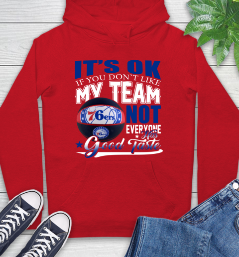 NBA It's Ok If You Don't Like My Team Philadelphia 76ers Not Everyone Has Good Taste Basketball Hoodie 10