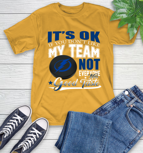 Tampa Bay Lightning NHL Hockey You Don't Like My Team Not Everyone Has Good Taste T-Shirt 2