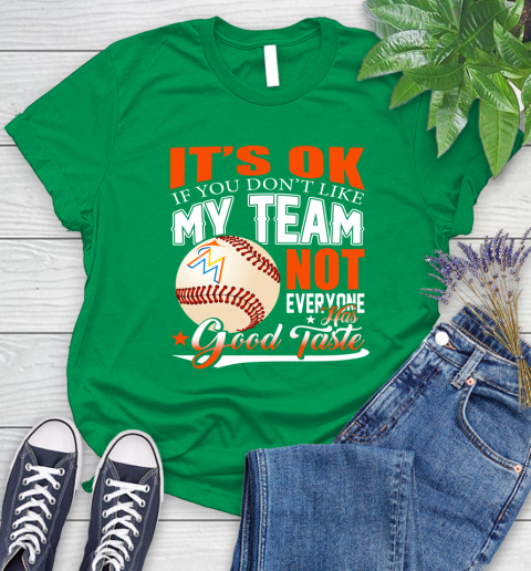 Miami Marlins MLB Baseball You Don't Like My Team Not Everyone Has Good Taste Women's T-Shirt 9
