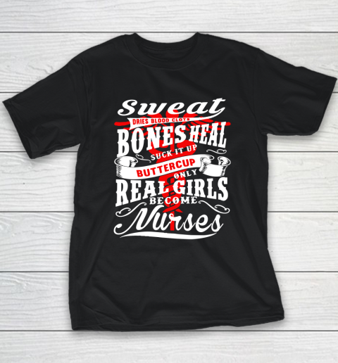 Real Girl Become Nurse  Sweat Dries Blood Clots Bones Heal Buckle Up Buttercup Youth T-Shirt