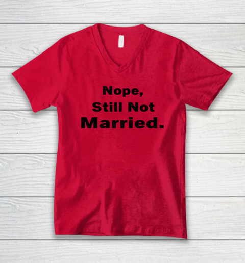 Nope Still Not Married Shirt Cute Single Valentine Day V-Neck T-Shirt 3