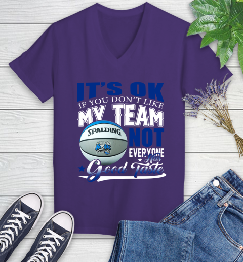 NBA It's Ok If You Don't Like My Team Orlando Magic Not Everyone Has Good Taste Basketball Women's V-Neck T-Shirt 3