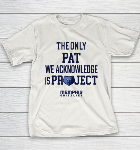 The Only Pat We Acknowledge Is Project Memphis Grizzlies Youth T-Shirt