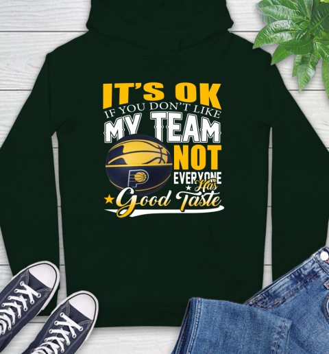 NBA It's Ok If You Don't Like My Team Indiana Pacers Not Everyone Has Good Taste Basketball Hoodie 12
