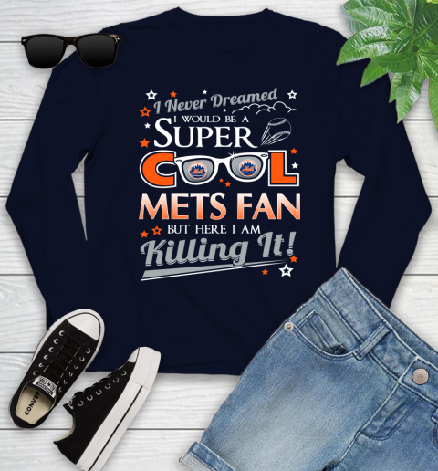 New York Mets MLB Baseball I Never Dreamed I Would Be Super Cool Fan Youth Long Sleeve 2