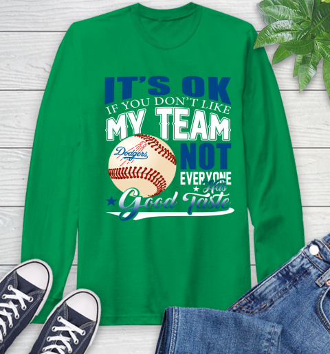 Los Angeles Dodgers MLB Baseball You Don't Like My Team Not Everyone Has Good Taste Long Sleeve T-Shirt 8