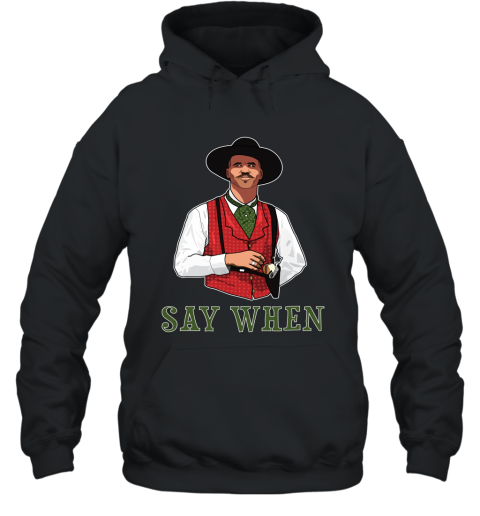 SAY WHEN  DOC HOLLIDAY T Shirt Hooded