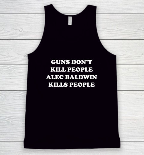 Donald Trump Jr T Shirt Guns Don't Kill People Alec Baldwin Kills People Tank Top