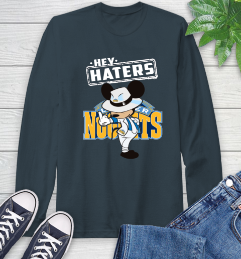 NBA Hey Haters Mickey Basketball Sports Denver Nuggets Long Sleeve T-Shirt 9