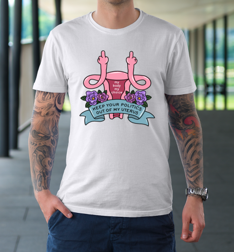 Middle Finger Uterus  Keep Your Politics Out Of My Uterus T-Shirt 8